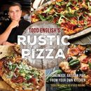 Todd English's Rustic Pizza: Handmade Artisan Pies from Your Own Kitchen - GOOD