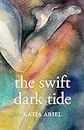 The Swift Dark Tide