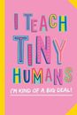 I Teach Tiny Humans - Im Kind of a Big Deal: Notebook (A5) Great for Pre - GOOD