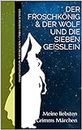 Meine liebsten Grimms Märchen: Der Froschkönig & Der Wolf und die sieben Geißlein (German Edition)