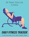 My Prime Exercise Journal | Daily Fitness Tracker: Track Exercises, Time, Sets, Weight, Reps | Exercise Journal