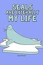 Seals Are Literally My Life: Lined Journal