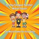 Tricky Tongue Twister Word Teaser: Fun Word Game for Everyone (The Tongue Twister Series)