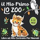 iL Mio Primo Lo Zoo -Libro ad Alto Contrasto per Neonati: -Incontrare gli Animali- Educazione Sensoriale per Bebè da 0 a 12 Mesi Ricco di immagini ... zoo - I Piccoli Montessori (Italian Edition)