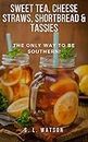 Sweet Tea, Cheese Straws, Shortbread & Tassies: The Only Way To Be Southern! (Southern Cooking Recipes)