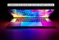COMPUTER BUYING QUICK START GUIDE