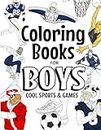 Coloring Books For Boys Cool Sports And Games: Cool Sports Coloring Book For Boys Aged 6-12