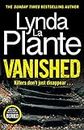 Vanished: The gripping thriller from bestselling crime writer Lynda La Plante