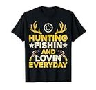 Gift For Fisherman Hunter Hunting Fishing Loving Every Day T-Shirt