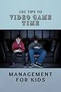 101 Tips To Video Game Time Management For Kids (Gamers Handbook)