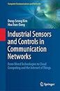 Industrial Sensors and Controls in Communication Networks: From Wired Technologies to Cloud Computing and the Internet of Things (Computer Communications and Networks)