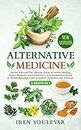 Alternative Medicine (2 Books in 1): Herbal Antivirals The Ultimate Guide to Herbal Healing, Magic, Medicine, and Antibiotics + A Comprehensive Guide ... Antibiotics and Antivirals (New Version)