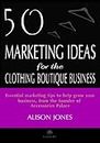 50 Marketing Ideas for the Clothing Boutique Business