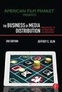 The Business of Media Distribution: Monetizing Film, TV, and Video Content 2nd E