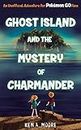 Ghost Island and the Mystery of Charmander: An Unofficial Adventure for Pokémon GO Fans