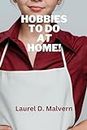 Hobbies to Do At Home! (Hobbies Series Book 9)
