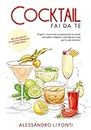 Cocktail fai da te : stupisci i tuoi amici preparando in modo semplice i migliori cocktail per i tuoi party più esclusivi. Include ricette classiche, tropicali e stagionali. (Italian Edition)