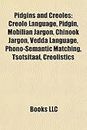 Pidgins and creoles: Creole language, Pidgin, Mobilian Jargon, Chinook Jargon, Vedda language, Portuguese-based creole languages