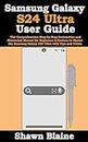 Samsung Galaxy S24 Ultra User Guide: The Comprehensive Step-by-Step Instruction and Illustrated Manual for Beginners & Seniors to Master the Samsung Galaxy S24 Ultra with Tips and Tricks
