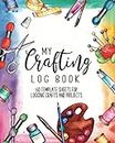My Crafting Log Book 60 Template Sheets for Logging Crafts and Projects: Crafters Logbook Notebook (8 x 10) Craft Idea Book (120 Pages) Gifts for Artists to Plan, List Materials and Sketch Designs