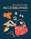 50 Ways to Wear Accessories: (Fashion Books, Hair Accessories Book, Fashion Accessories Book) (English Edition)