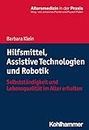 Hilfsmittel, Assistive Technologien und Robotik: Selbstständigkeit und Lebensqualität im Alter erhalten (Altersmedizin in der Praxis) (German Edition)