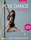 Pole Dance Fitness: The Complete Book: The Complete Book with over 300 Exercises