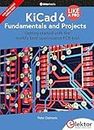 KiCad 6 Like A Pro - Fundamentals and Projects: Getting started with the world's best open-source PCB tool