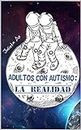 Adultos con autismo: La realidad (Spanish Edition)