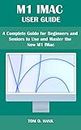 M1 IMAC USER GUIDE: A Complete Guide for Beginners and Seniors to Use and Master the New M1 IMac