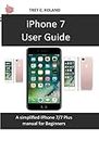 iPhone 7 User Guide: A simplified iPhone 7/7 plus manual for Beginners (English Edition)