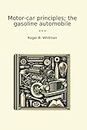 Motor-car principles; the gasoline automobile (Classic Books)
