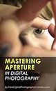Mastering Camera Aperture: Digital Photography Tips and Tricks for Beginners on How to Control Depth of Field