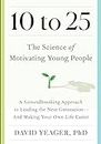 10 to 25: A Groundbreaking Approach to Leading the Next Generation—and Making Your Own Life Easier