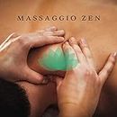 Massaggio Zen: Musica di sottofondo per armonia, Serenità e benessere, Musica rilassante per massaggi e relax