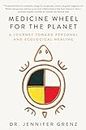 Medicine Wheel for the Planet: A Journey toward Personal and Ecological Healing