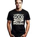 Kayak Lover T-Shirt, I Need A Good Paddling, Canoe Paddle Tee, Outdoor Adventure Casual Wear, Whitewater Rafting Kayaking Gift (Medium, Black)