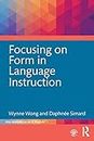 Focusing on Form in Language Instruction (The Routledge E-Modules on Contemporary Language Teaching)