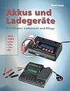 Akkus und Ladegeräte: Grundlagen, Ladepraxis und Pflege (German Edition)