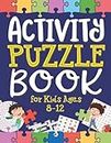 Activity Puzzle Book for Kids Ages 8-12: Captivating Challenges including Mazes, Word Games, Logic Puzzles, Crosswords, Sudoku, and More to Engage ... Minds and Cultivate Problem-Solving Skills