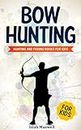 Bow Hunting for Kids: Hunting and Fishing Books for Kids