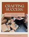 Crafting Success: A Guide to Selling Handmade Products On and Offline