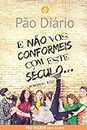 Pão Diário Para Jovens: E Não Vos Conformeis Com Este Século (Portuguese Edition)