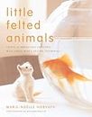 Little Felted Animals: Create 16 Irresistible Creatures with Simple Needle-Felting Techniques: 0