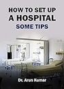 How to Set Up a Hospital - Some Tips