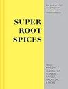 Super Root Spices: Truly modern recipes for turmeric, ginger, galangal & more