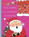 Merry Christmas My Grandgaughter My best Buddy: Grandchild Gifts From Grandparents | Beautiful Christmas Gifts For Granddaughter | A Cute Sketchbook Gift Item For Your Favorite Granddaughter.