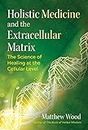 Holistic Medicine and the Extracellular Matrix: The Science of Healing at the Cellular Level (Sacred Planet)