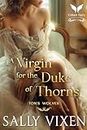 A Virgin for the Duke of Thorns: A Historical Regency Romance Novel (Ton's Wolves Book 1) (English Edition)