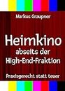 Heimkino abseits der High-End-Fraktion: Praxisgerecht statt teuer (German Edition)